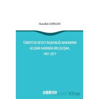 Türkiyede Devlet Başkanlığı Makamının Gelişimi Hakkında Bir Çalışma, 1961-2017