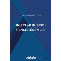 Borçlar Hukuku Genel Hükümler - Bilgehan Çetiner - On İki Levha Yayınları