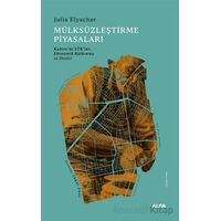Mülksüzleştirme Piyasaları - Julia Elyachar - Alfa Yayınları