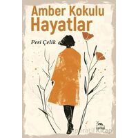 Amber Kokulu Hayatlar - Peri Çelik - Sarmal Kitabevi