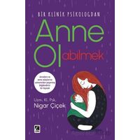 Anne Olabilmek - Nigar Çiçek - Çıra Yayınları