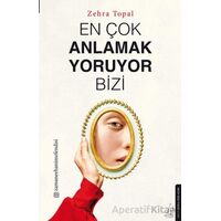 En Çok Anlamak Yoruyor Bizi - Zehra Topal - Destek Yayınları