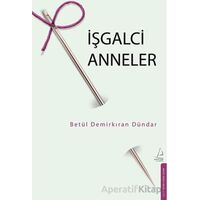İşgalci Anneler - Betül Demirkıran Dündar - Destek Yayınları