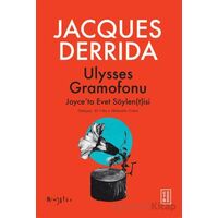Ulysses Gramofonu Joyce’ta Evet Söylen(t)isi - Jacques Derrida - Ketebe Yayınları
