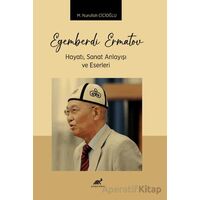 Egemberdi Ermatov Hayatı, Sanat Anlayısı ve Eserlerı