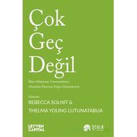 Çok Geç Değil - Rebecca Solnit - Scala Yayıncılık