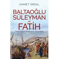 Baltaoğlu Süleyman ve Fatih Yeniçağ’ın Kapısını Açarken - Ahmet Erdal - Panama Yayıncılık