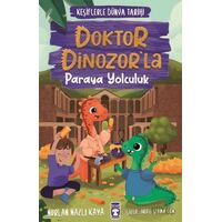 Doktor Dinozor’la Paraya Yolculuk - Keşiflerle Dünya Tarihi 3 - Nurlan Nazlı Kaya - Timaş Çocuk