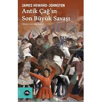 Antik Çağın Son Büyük Savaşı - James Howard-Johnston - Vakıfbank Kültür Yayınları