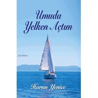 Umuda Yelken Açtım - Harun Yenice - Tunç Yayıncılık