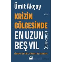 Krizin Gölgesinde En Uzun Beş Yıl (2018-2023) - Ümit Akçay - Doğan Kitap