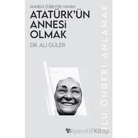 Atatürk’ün Annesi Olmak - Ali Güler - Halk Kitabevi