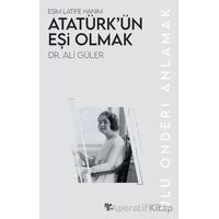Atatürk’ün Eşi Olmak - Ali Güler - Halk Kitabevi