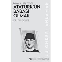 Atatürk’ün Babası Olmak - Ali Güler - Halk Kitabevi