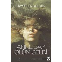 Anne Bak Ölüm Geldi - Ayşe Erbulak - Eksik Parça Yayınları