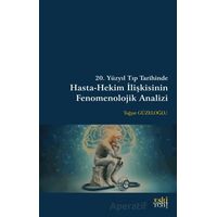 20. Yüzyıl Tıp Tarihinde Hasta-Hekim İlişkisinin Fenomenolojik Analizi