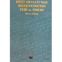 Hitit Devleti’nde Kizzuvatna’nın Yeri ve Önemi - Murat Aydın - Bilgin Kültür Sanat Yayınları