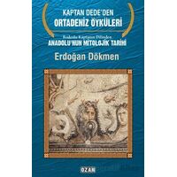 Rodoslu Kaptanın Dilinden Anadolunun Mitolojik Tarihi - Erdoğan Dökmen - Ozan Yayıncılık