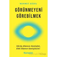 Görünmeyeni Görebilmek - Mehmet Güzel - Hümanist Kitap Yayıncılık