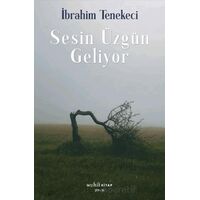 Sesin Üzgün Geliyor - İbrahim Tenekeci - Muhit Kitap