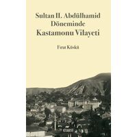 Sultan II. Abdülhamid Döneminde Kastamonu Vilayeti - Fırat Küskü - Kitabevi Yayınları