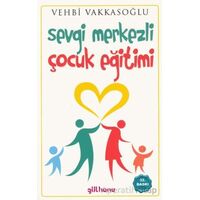 Sevgi Merkezli Çocuk Eğitimi - Vehbi Vakkasoğlu - Gülhane Yayınları