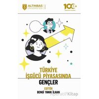 Türkiye İşgücü Piyasasında Gençler - Kolektif - Altınbaş Üniversitesi Yayınları