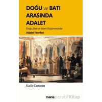 Doğu ve Batı Arasında Adalet - Kadir Canatan - Mana Yayınları