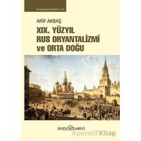 XIX. Yüzyıl Rus Oryantalizmi ve Orta Doğu - Arif Akbaş - Doğu Kitabevi