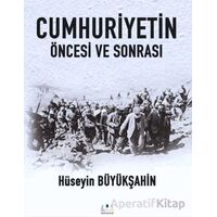 Cumhuriyetin Öncesi ve Sonrası - Hüseyin Büyükşahin - Sidar Yayınları