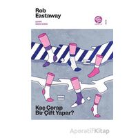 Kaç Çorap Bir Çift Yapar? - Rob Eastaway - Sahi Kitap