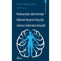 Frekanslar Aleminde Kainat Beyne Küçük, Nöron Kainata Büyük - İsmail Hakkı Aydın - Girdap Kitap