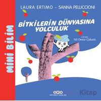 Mini Bilim 3 - Bitkilerin Dünyasına Yolculuk - Laura Ertimo - Yapı Kredi Yayınları