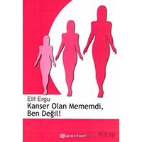 Kanser Olan Mememdi, Ben Değil! - Elif Ergu - Epsilon Yayınevi
