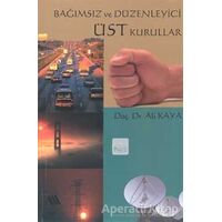 Bağımsız ve Düzenleyici Üst Kurullar - Ali Kaya - Eğitim Yayınevi - Ders Kitapları