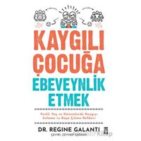 Kaygılı Çocuğa Ebeveynlik Etmek - Regine Galanti - Timaş Yayınları