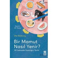 Bir Mamut Nasıl Yenir? 50 Lokmada İnsanlığın Tarihi - Uta Seeburg - Timaş Yayınları
