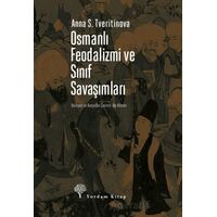 Osmanlı Feodalizmi ve Sınıf Savaşımları - Anna S. Tveritinova - Yordam Kitap