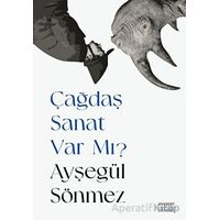 Çağdaş Sanat Var Mı? - Ayşegül Sönmez - Everest Yayınları