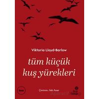 Tüm Küçük Kuş Yürekleri - Viktoria Lloyd Barlow - Hep Kitap