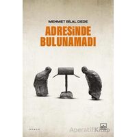 Adresinde Bulunamadı - Mehmet Bilal Dede - İthaki Yayınları