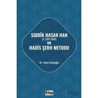 Sıddık Hasan Han ve Hadis Şerh Metodu - Yunus Hatipoğlu - Kitap Dünyası Yayınları