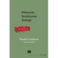 Psikanaliz Sevdalısının Sözlüğü - Elisabeth Roudinesco - Encore Yayınları