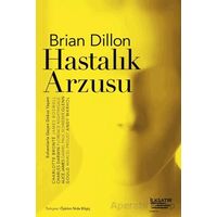 Hastalık Arzusu - Brian Dillon - İlksatır Yayınevi