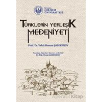 Türklerin Yerleşik Medeniyeti - Vahit Hamza Şalekenov - İstanbul Gelişim Üniversitesi Yayınları