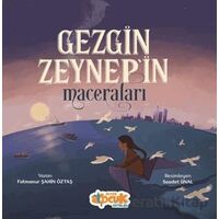 Gezgin Zeynepin Maceraları - Fatmanur Şahin Öztaş - Siyer Çocuk Yayınları