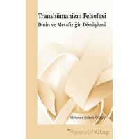 Transhümanizm Felsefesi Dinin ve Metafiziğin Dönüşümü - Mehmet Şükrü Özkan - Elis Yayınları