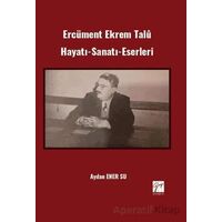 Ercüment Ekrem Talû Hayatı-Sanatı-Eserleri - Aydan Ener Su - Gazi Kitabevi