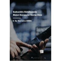 Bankacılıkta Dijitalleşmenin Müşteri Davranışları Üzerine Etkisi - Serkan Demirel - Gazi Kitabevi