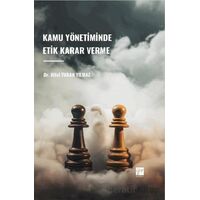 Kamu Yönetiminde Etik Karar Verme - Hilal Turan Yılmaz - Gazi Kitabevi